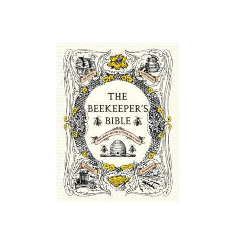 The Beekeeper's Bible: Bees, Honey, Recipes & Other Home Uses